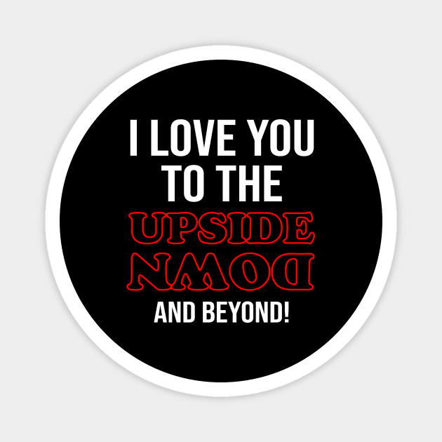 I Love You To The Upside Down And Beyond Magnet by produdesign